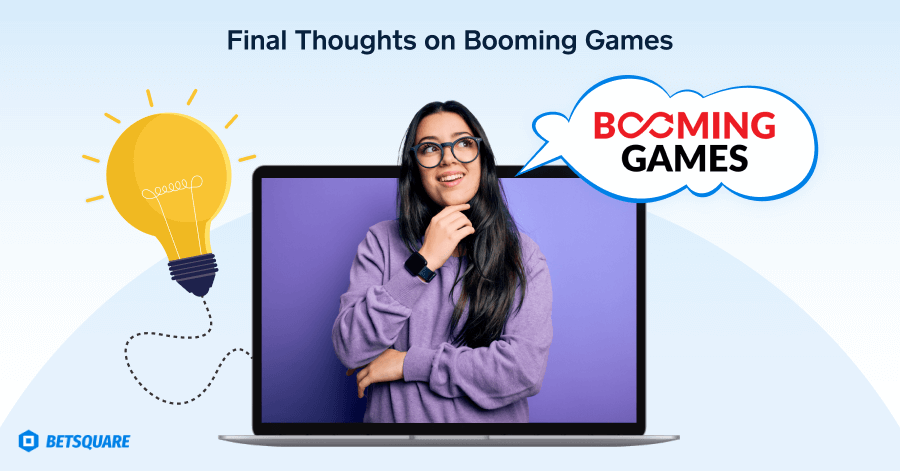 Final Thoughts on Booming Games