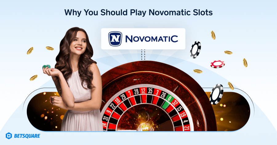 Why You Should Play Novomatic Slots